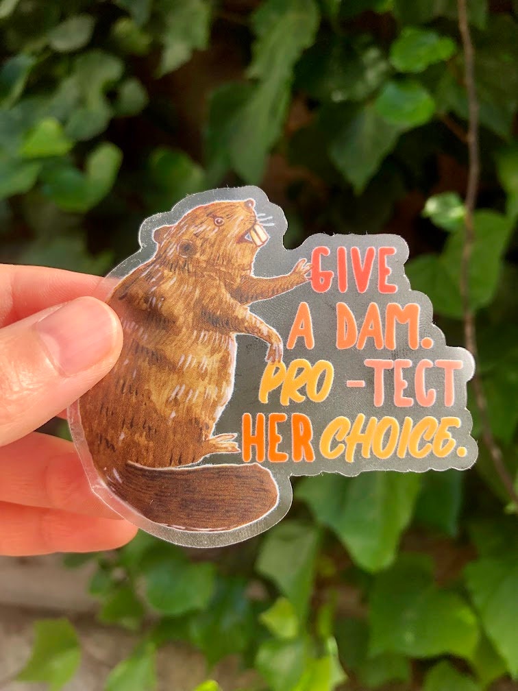 Beaver Pro Choice Sticker - Give A Damn Protect Her Choice - Feminist Female Empowerment Art - Waterproof Transparent Stickers